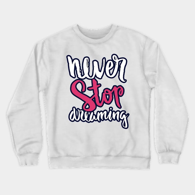 never stop dreaming Crewneck Sweatshirt by artistic-much